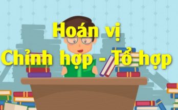 Phân biệt sự khác nhau giữa hoán vị, chỉnh hợp, tổ hợp 1 phân biệt hoán vị chỉnh hợp tổ hợp